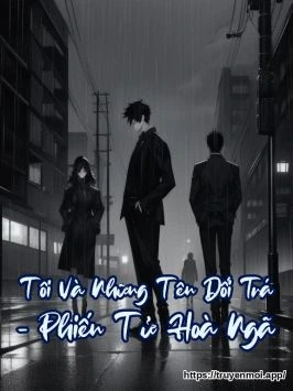 Tôi Và Những Tên Dối Trá - Phiến Tử Hoà Ngã