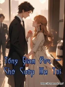 Tổng Giám Đốc - Chớ Cướp Mẹ Tôi