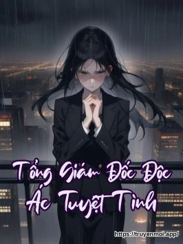 Tổng Giám Đốc Độc Ác Tuyệt Tình