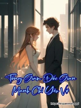 Tổng Giám Đốc Gian Manh Chỉ Yêu Vợ