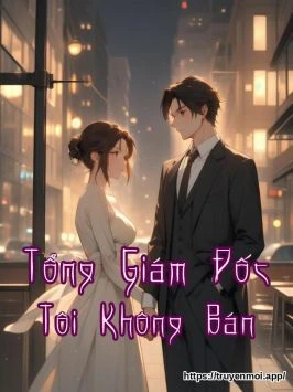 Tổng Giám Đốc Tôi Không Bán