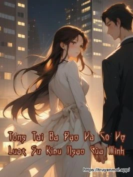 Tổng Tài Bá Đạo Và Cô Vợ Luật Sư Kiêu Ngạo Của Mình