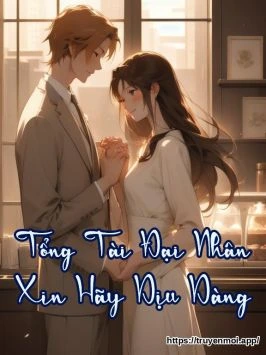 Tổng Tài Đại Nhân Xin Hãy Dịu Dàng