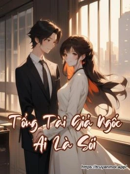Tổng Tài Giả Ngốc Ai Là Sói