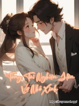 Tổng Tài Nghiện Hôn Vợ Nhỏ Xinh