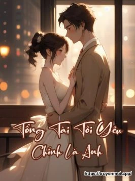 Tổng Tài Tôi Yêu Chính Là Anh