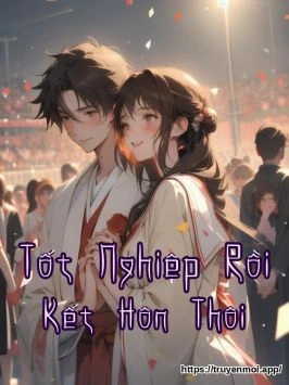 Tốt Nghiệp Rồi Kết Hôn Thôi