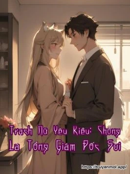 Trạch Nữ Yêu Kiều: Chồng Là Tổng Giám Đốc Sói