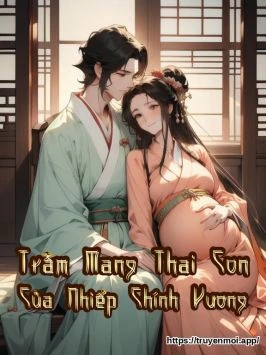 Trẫm Mang Thai Con Của Nhiếp Chính Vương