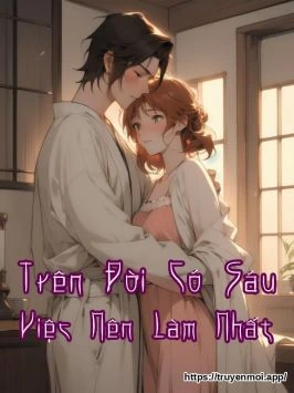 Trên Đời Có Sáu Việc Nên Làm Nhất