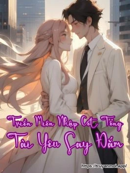 Triền Miên Nhập Cốt Tổng Tài Yêu Say Đắm