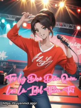 Trợ Lý Đạo Diễn Quèn Lại Là Idol Thiên Tài