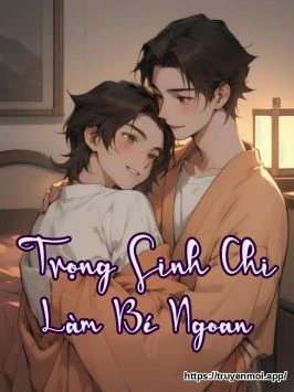 Trọng Sinh Chi Làm Bé Ngoan