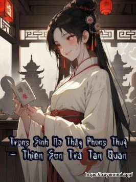 Trọng Sinh Nữ Thầy Phong Thuỷ - Thiên Sơn Trà Tân Quán
