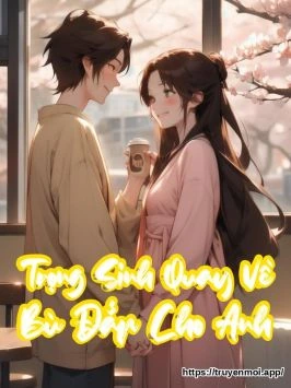 Trọng Sinh Quay Về Bù Đắp Cho Anh