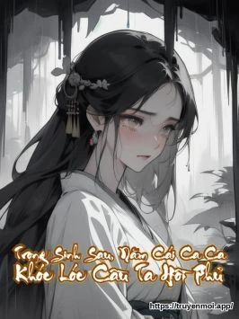 Trọng Sinh Sau, Năm Cái Ca Ca Khóc Lóc Cầu Ta Hồi Phủ