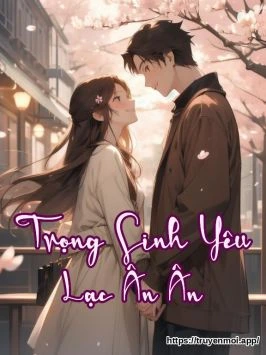 Trọng Sinh Yêu Lạc Ân Ân