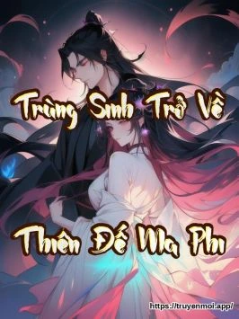 Trùng Sinh Trở Về: Thiên Đế Ma Phi