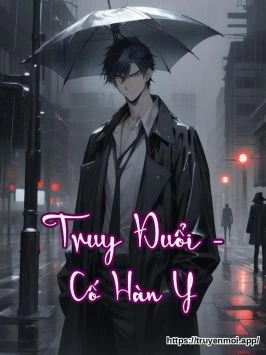 Truy Đuổi - Cố Hàn Y
