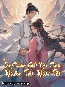 Tu Chân Giới Yêu Cầu Nhân Tài Như Tôi
