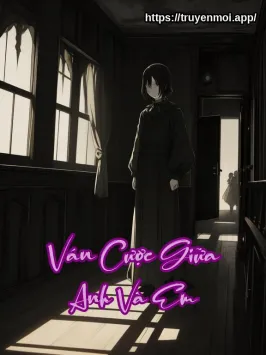 Ván Cược Giữa Anh Và Em