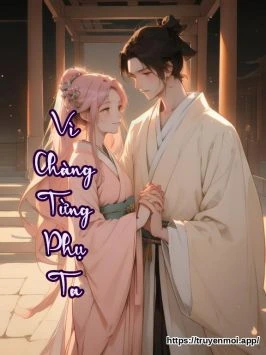 Vì Chàng Từng Phụ Ta