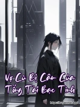 Vợ Cũ Bị Câm Của Tổng Tài Bạc Tình