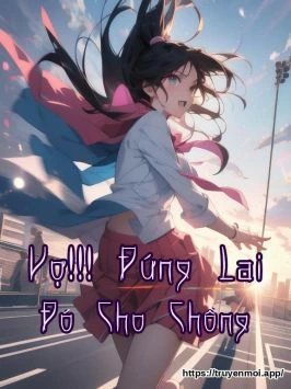 Vợ!!! Đứng Lại Đó Cho Chồng