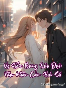 Vợ Hắc Bang Lão Đại: Phu Nhân Cảm Hoá Sói