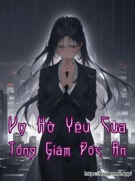 Vợ Hờ Yêu Của Tổng Giám Đốc Ân