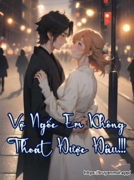 Vợ Ngốc Em Không Thoát Được Đâu!!!