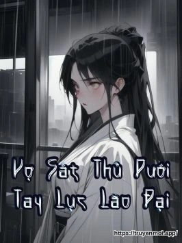 Vợ Sát Thủ Dưới Tay Lục Lão Đại