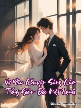 Vợ Yêu Chuyên Sủng Của Tổng Giám Đốc Mặt Lạnh