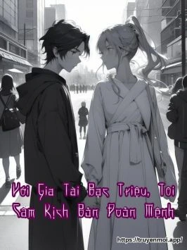 Với Gia Tài Bạc Triệu, Tôi Cầm Kịch Bản Đoản Mệnh
