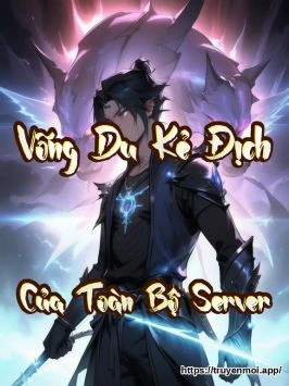 Võng Du Kẻ Địch Của Toàn Bộ Server