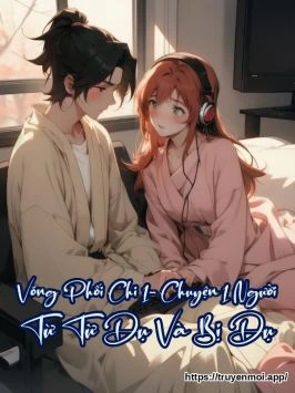 Võng Phối Chi 1- Chuyện 1 Người Từ Từ Dụ Và Bị Dụ