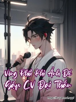 Võng Phối Khi Ảnh Đế Gặp CV Đại Thần
