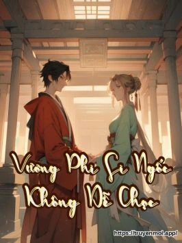 Vương Phi Si Ngốc Không Dễ Chọc