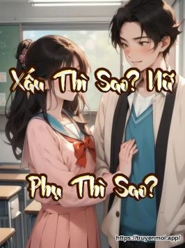 Xấu Thì Sao? Nữ Phụ Thì Sao?