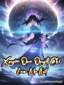 Xuyên Qua Quyết Chí Làm Ma Nữ!