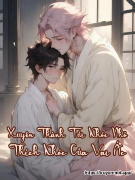 Xuyên Thành Túi Khóc Nhỏ Thích Khóc Của Vai Ác