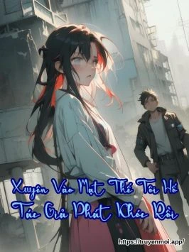 Xuyên Vào Mạt Thế Tôi Hố Tác Giả Phát Khóc Rồi