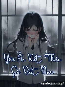Yêu Ảo Kết Thúc Sẽ Rất Đau