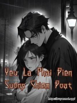 Yêu Là Phải Điên Cuồng Chiếm Đoạt