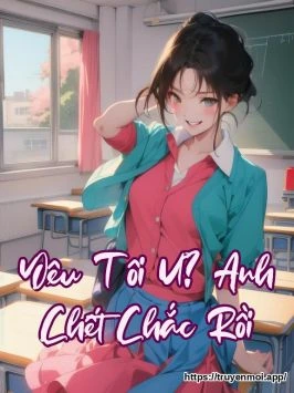 Yêu Tôi Ư? Anh Chết Chắc Rồi